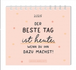 Mini Kalender Der beste Tag ist heute... 2025